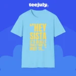 Hey Sista It’s Really Really Nice To Meet Ya Shirt