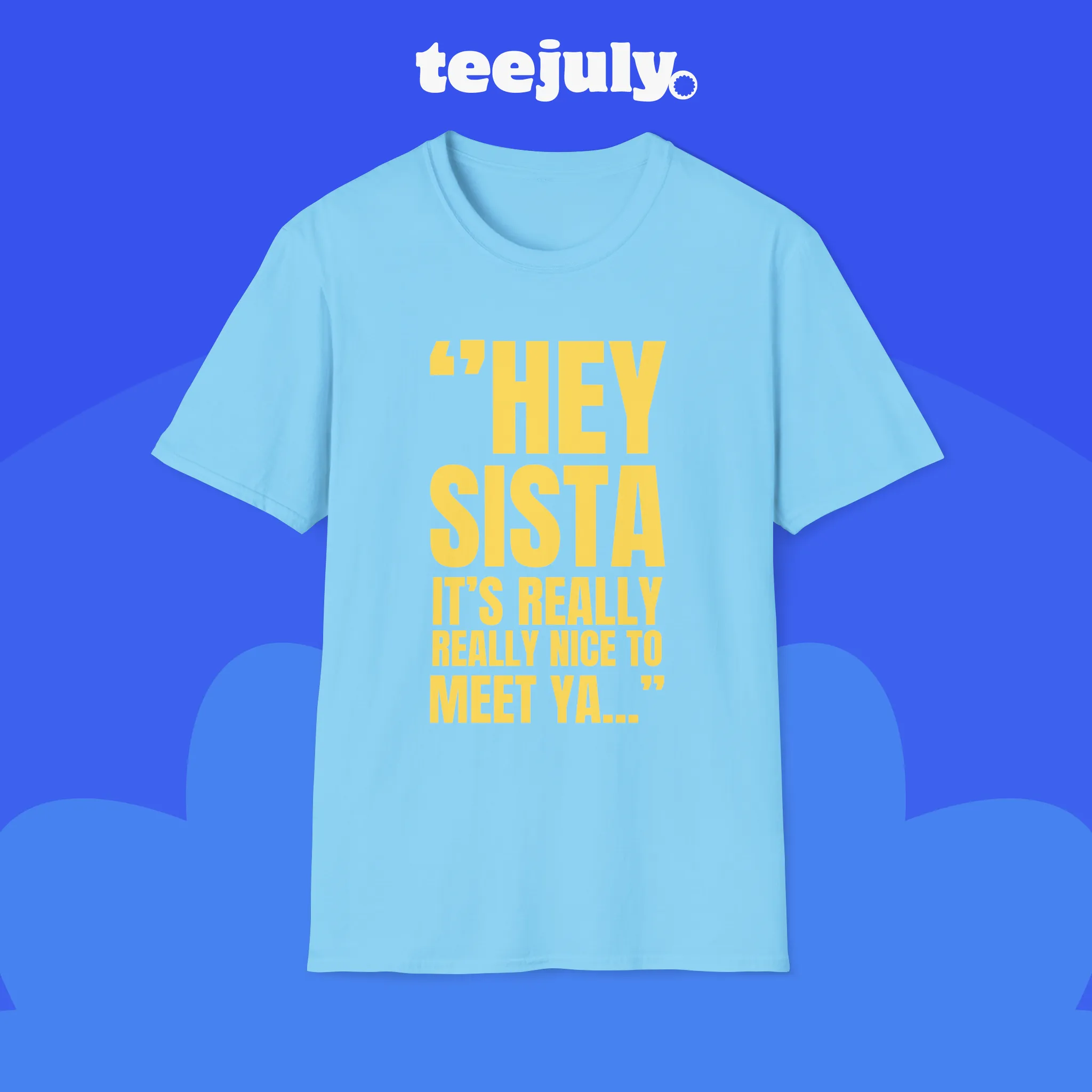 hey-sista-its-really-really-nice-to-meet-ya-shirt Hey Sista It’s Really Really Nice To Meet Ya Shirt