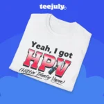 Yeah, I Got HPV (Hittin' Plenty Vapes) Shirt Close-up