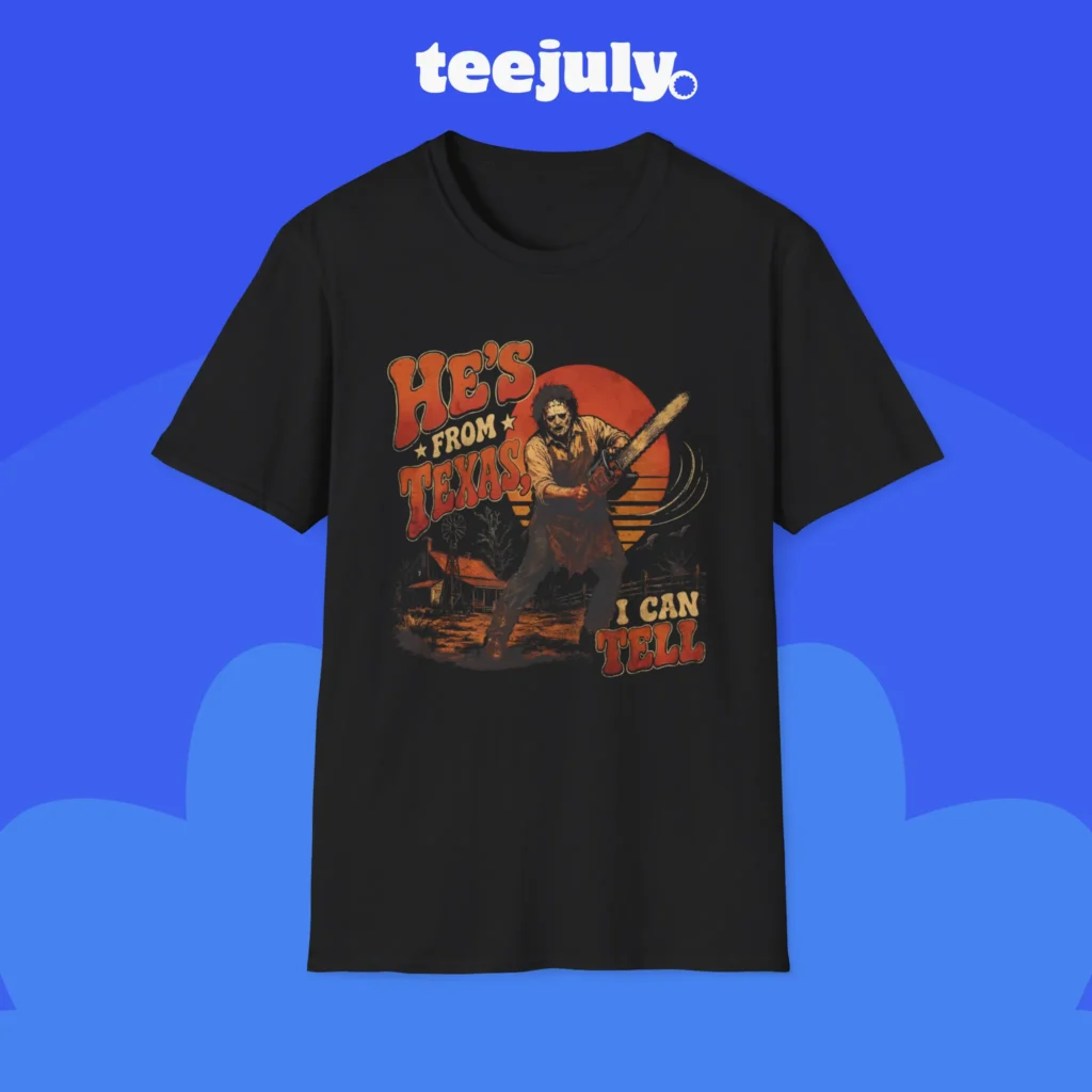 He’s From Texas I Can Tell Shirt