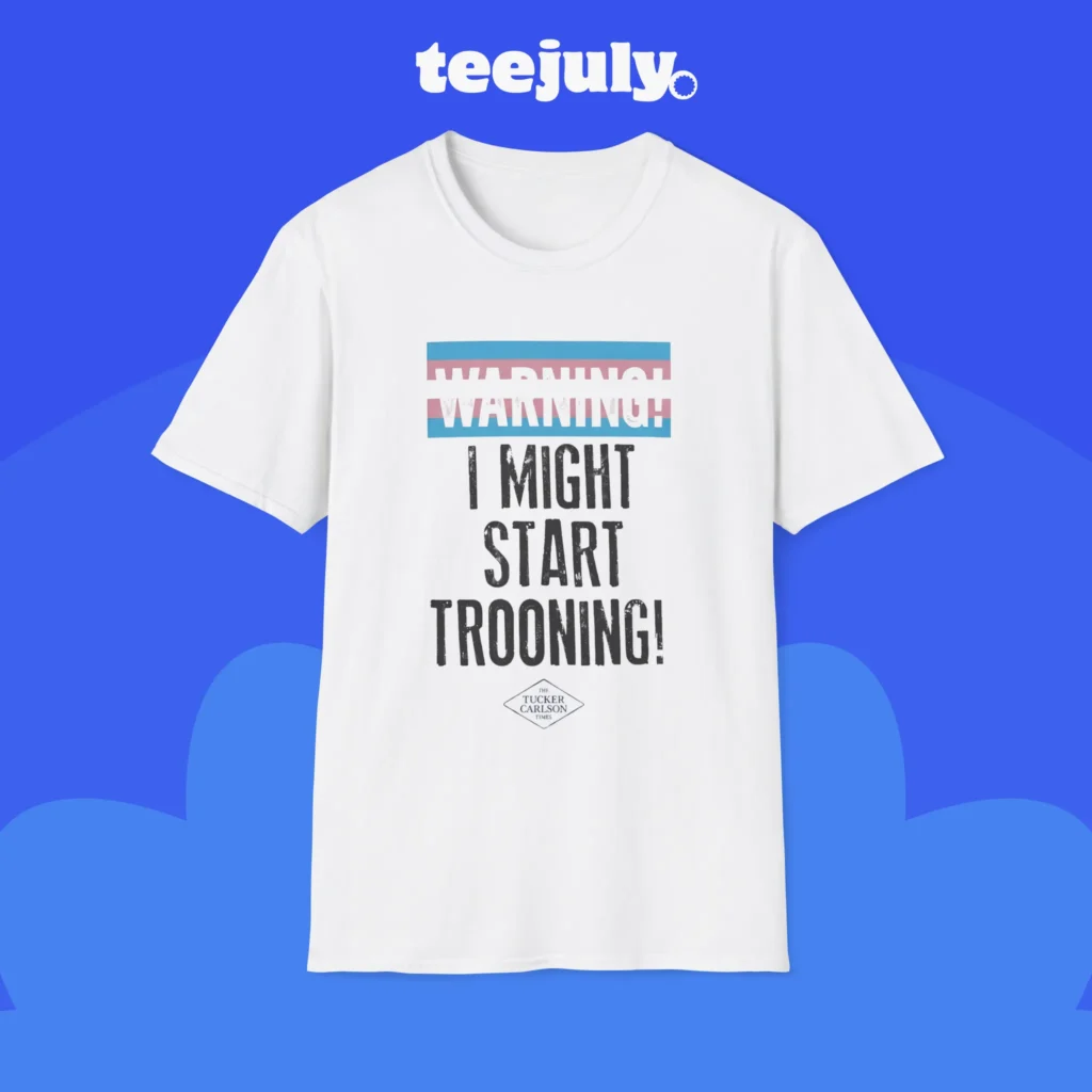 Warning I Might Start Trooning Shirt