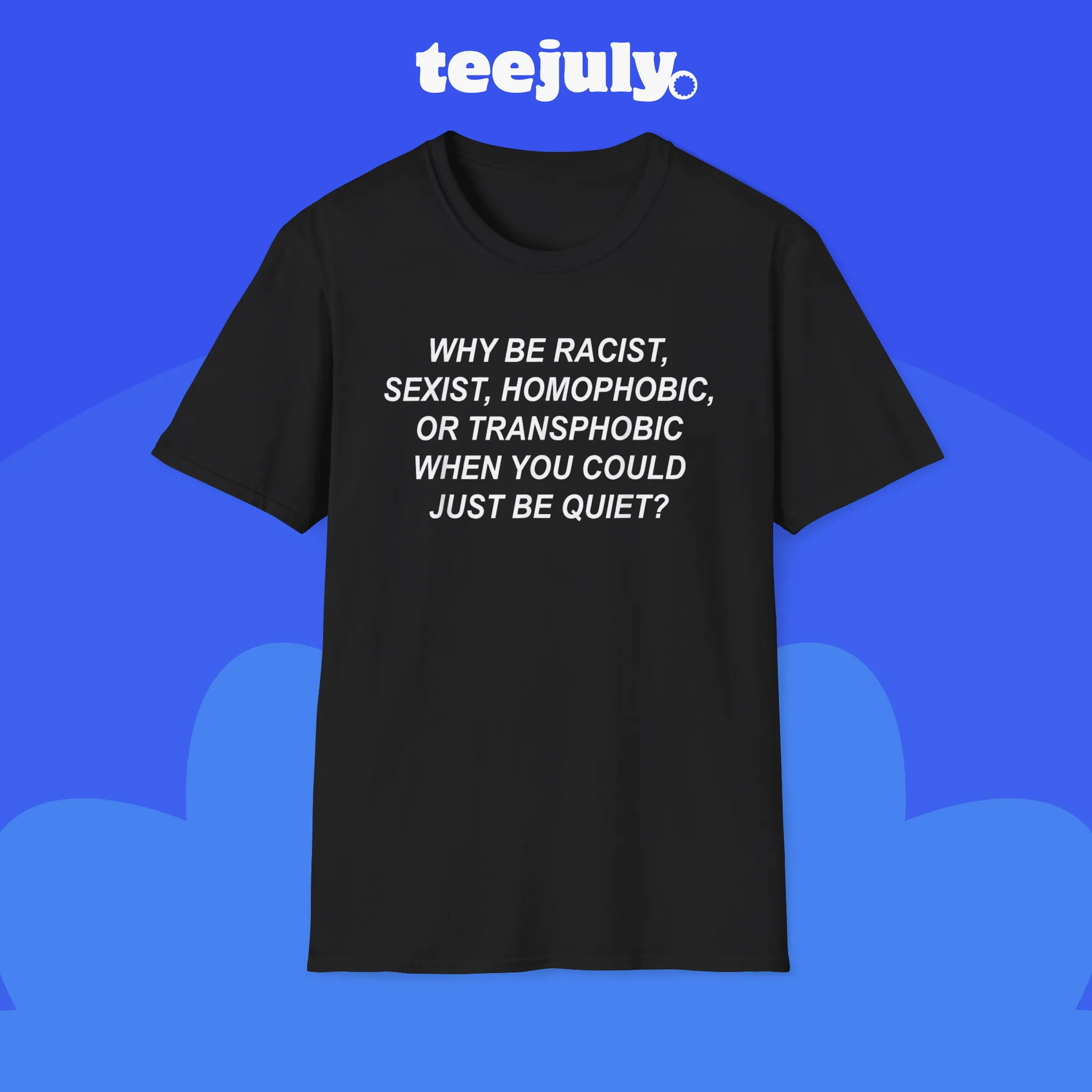 why-be-racist-sexist-homophobic-transphobic-just-be-quiet-shirt Why Be Racist Sexist Homophobic Transphobic Just Be Quiet Shirt